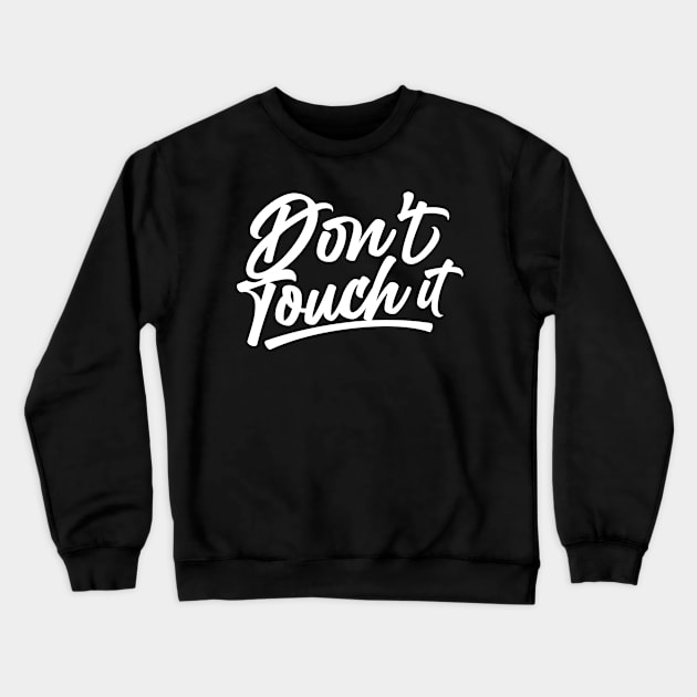 Do Not Touch Dont Touch Stop Touching Fingers Off Hands Crewneck Sweatshirt by dr3shirts